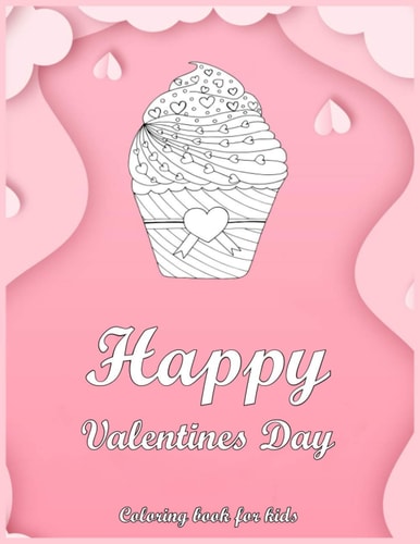 Happy Valentines Day Coloring Book For Kids Cute Love Coloring Pages For Kids (Animals, Hearts, Flowers, Valentine's Day and More Cute Designs)