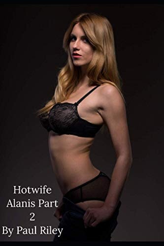 Hotwife Alanis Part 2