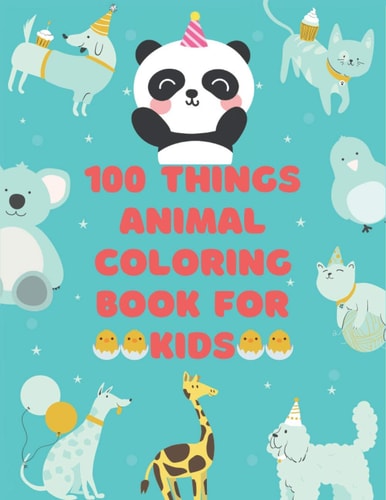 100 Thing Animals Coloring Book 100 Coloring Pages!!, Easy, LARGE, GIANT Simple Picture Coloring Books for Toddlers, Kids Ages 1-3, 2-4 Early Learning, Preschool and Kindergarten