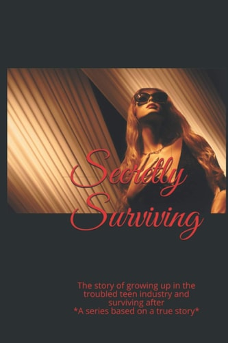 Secretly Surviving Life Growing Up Up in the Troubled Teen Industry and Surviving Afterward.