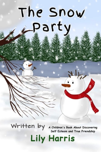 The Snow Party A Children's Book About Discovering Self Esteem and True Friendship