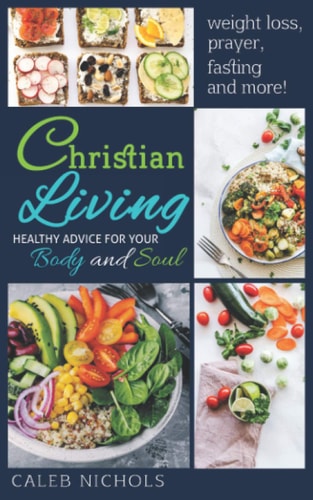 Christian Living Healthy Advice for Your Body and Soul