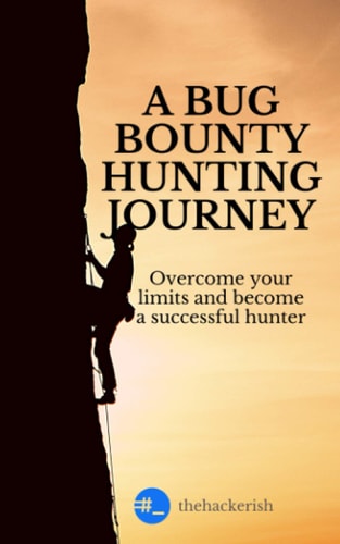 A Bug Bounty Hunting Journey Overcome Your Limits and Become a Successful Hunter