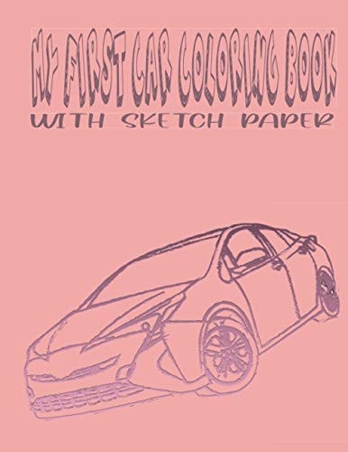My Frist Car Coloring Book Car Coloring Book with Sketch Paper, for Kids and Girls, Coloring Book for Gift, 62 Pages Simple Coloring Book
