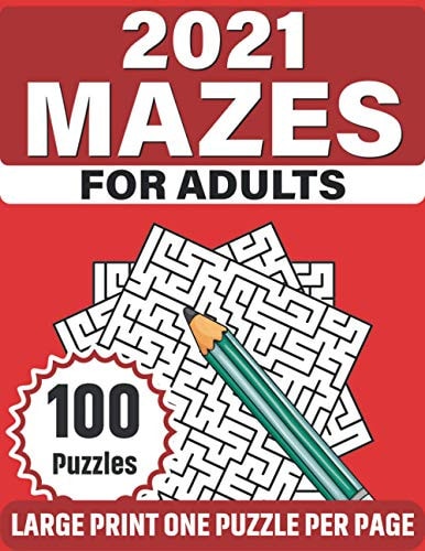 2021 Mazes For Adults A Special Large Print Mazes Puzzle Book For Adults Men Women Specially For Mum And Dad With Medium To Difficult Level With 100 Puzzles