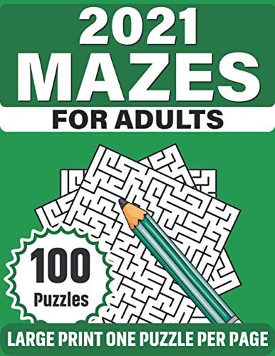 2021 Mazes For Adults Large Print Mazes Puzzles For Seniors Mum's And Dad For Enriching And Nourishing Spirit Of Your Brain With 100 Puzzles