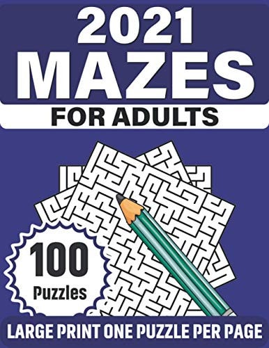 2021 Mazes For Adults 100 Large Print 2021 Mazes Puzzle Book For Adults Mums And Dad To Relax And Enjoy Their Time