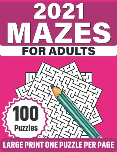 2021 Mazes For Adults Challenging 100 Large Print Puzzle Book Of Mazes For Adults Men Women With Easy To Hard Puzzles To Relax And Enjoy Their Time