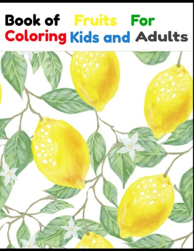 Book Fruits For Coloring Kids and Adults Book Fruits For Coloring Kids and Adults 50 Pages