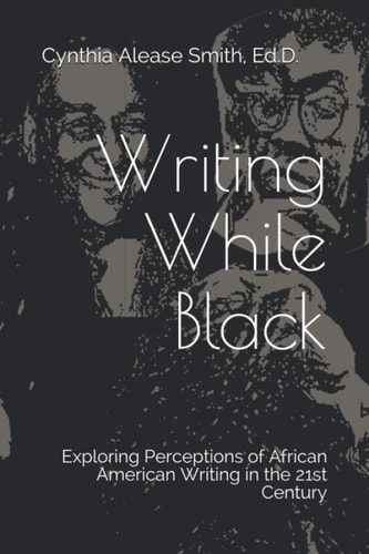 Writing While Black Exploring Perceptions of African American Writing in the 21st Century
