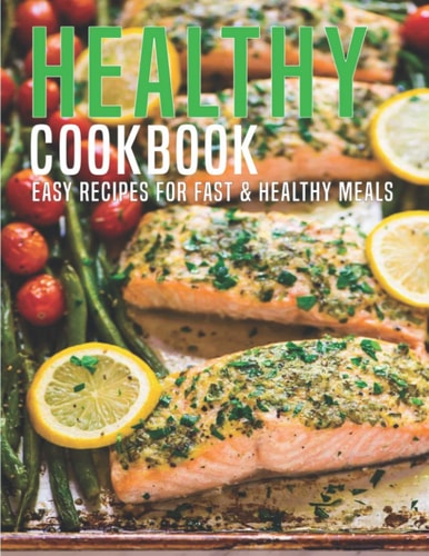 Healthy Cookbook Easy Recipes For Fast & Healthy Meals