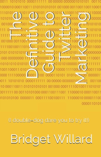 The Definitive Guide to Twitter Marketing (I Double-dog Dare You to Try It!)