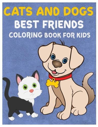 Cats and Dogs Best Friends Coloring Book for Kids Puppies and Kittens Amazing Coloring Workbook for Kids Ages 3-8