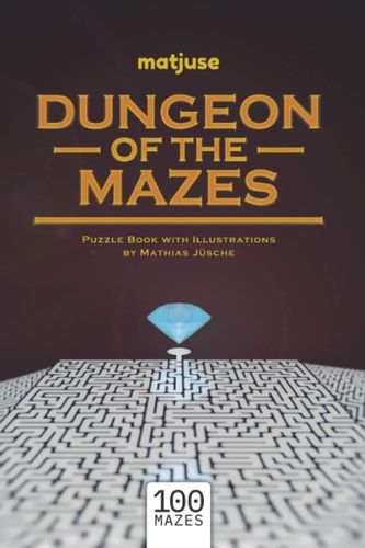 Matjuse - Dungeon of the Mazes Puzzle Book with Illustrations by Mathias Jüsche