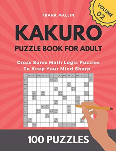 Kakuro Puzzle Book For Adult Cross Sums Math Logic Puzzles To Keep Your Mind Sharp (volume 02)