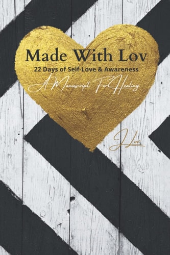 Made with Lov 22 Day of Self-Love and Awareness, a Manuscript for Healing