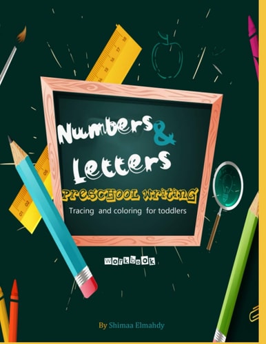 Numbers &letters Preschool Writing Workbook Tracing and Coloring for Toddlers Tracing Numbers and Letters for Toddlers, Practice for Kids with Pen Control, Line Tracing, Numbers, Letters and Coloring Activity Books for Age 2,3,4,5and 6 Years.