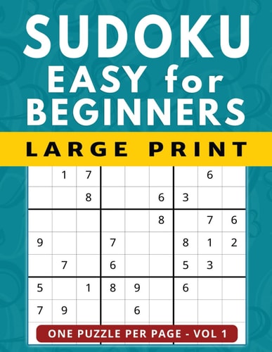 Sudoku for Beginners 101 Easy Large Print Puzzles, One Puzzle Per Page Vol 1