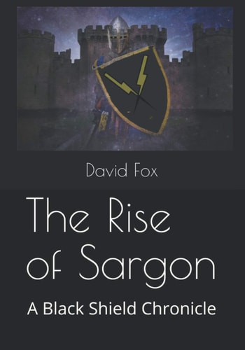 The Rise of Sargon A Black Shield Chronicle