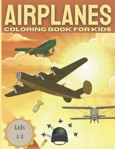 AIRPLANE Coloring Book For Kids Kids 4-8 Fun Coloring Book for Boys with Cool Airplanes / Jet Fighters and More
