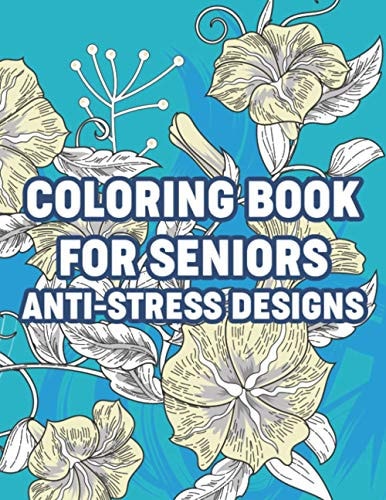 Coloring Book For Seniors Anti-Stress Designs Simple and Easy Coloring Book for Elderly and Dementia Patients, Coloring Pages With Large Print Illustrations