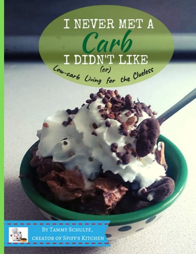 I Never Met a Carb I Didn't Like Low-carb Living for the Clueless