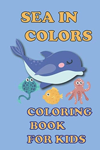 Sea In Colors, Coloring Book for Kids. (55 Pages 6'9 Inches)