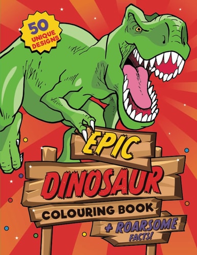 DINOSAUR COLOURING BOOK For Kids Ages 4-8, 50 Epic Colouring Pages of Realistic Dinosaurs,... Prehistoric Scenes and Cool Graphics Plus Roarsome