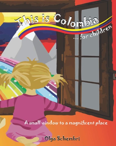 This is Colombia ... for Children A Small Window to a Magnificent Place