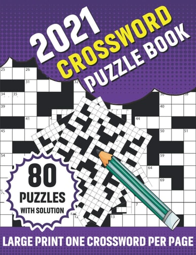 2021 Crossword Puzzle Book Large Print 2021 Crossword Brain Game Puzzle Book For Curious Men Women Seniors Who Want To Enjoy Puzzles And Problem-Solving