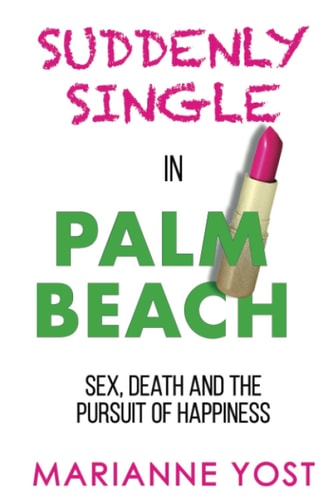 Suddenly Single in Palm Beach Sex, Death, and the Pursuit of Happiness