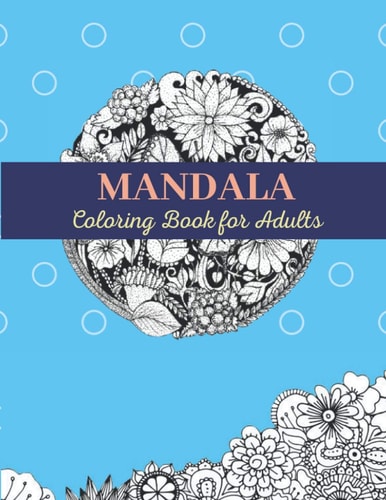 MANDALA Coloring Book for Adults Adult Coloring Books Flowers and Garden Designs for Relaxation