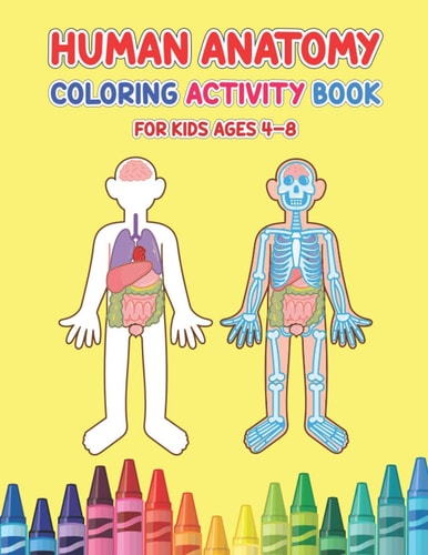 Human Anatomy Coloring Activity Book For Kids Ages 4-8 Physiology Medical Coloring & Activity Book For Children - Kids Anatomy Coloring Book