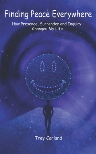 Finding Peace Everywhere How Presence, Surrender and Inquiry Changed My Life