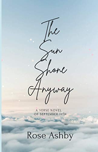 The Sun Shone Anyway A Verse Novel of September 11th