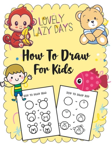 How to Draw for Kids A Simple Step-by-Step Guide to Drawing Cute Stuff