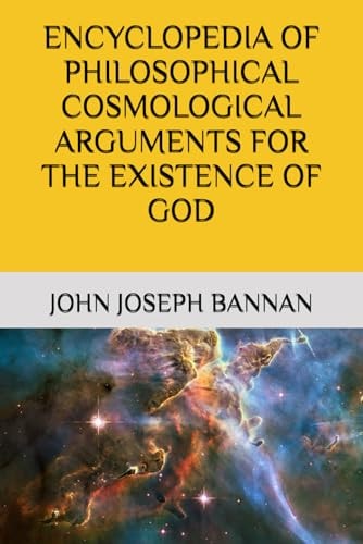 Encyclopedia of Philosophical Cosmological Arguments for the Existence of God