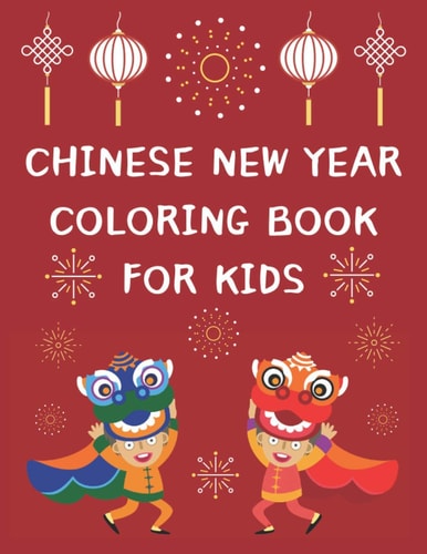 Chinese New Year Coloring Book For Kids 2021 Year Of The Ox - Lunar Calendar Themed Coloring Book With 25 Designs And Bonus Activity Pages