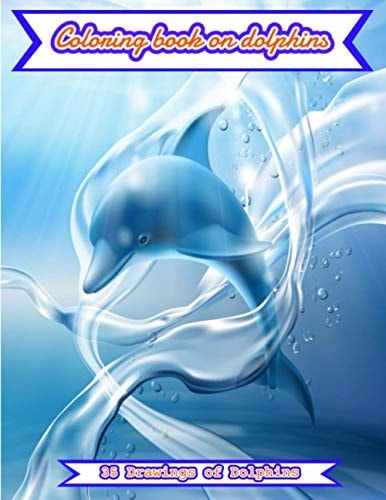 Dolphin Coloring Book Coloring Book for Dolphin Child, Inside 35 Dolphin Drawings. Also with Information about this Marine Animal.