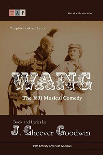 Wang The 1891 Musical Comedy: Complete Book and Lyrics