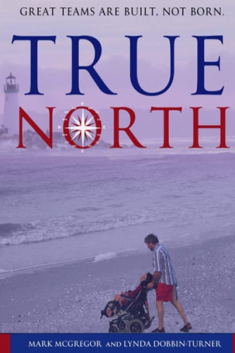 True North Great Teams Are Built, Not Born