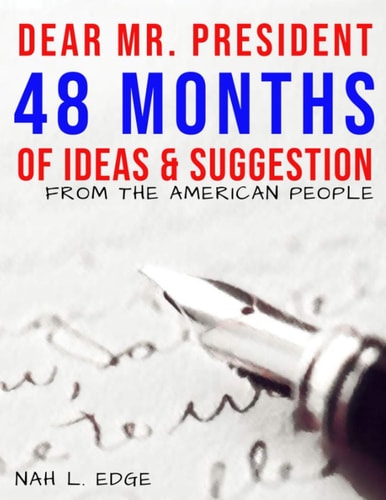 Dear Mr. President - 48 Months of Ideas & Suggestions From The American People