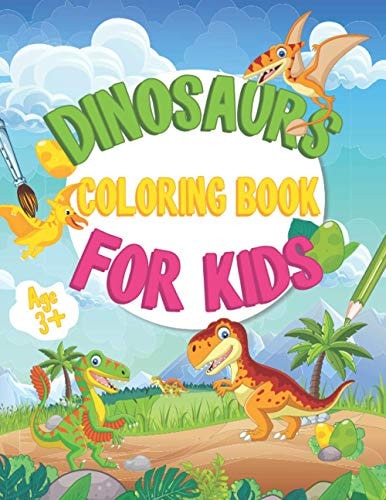 Dinosaur Coloring Books For Kids Cute and Fun Dinosaur Coloring Book for Kids & Toddlers Great Gift for Boys & Girls Age 3 Up