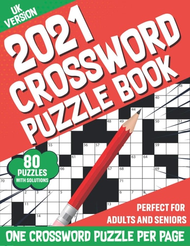 2021 Crossword Puzzle Book 2021 Crossword Game Book Containing 80 Medium-Hard Large Print Puzzles For Girls, Boys, Adults and All Other Puzzle Fans With Solutions (UK Version