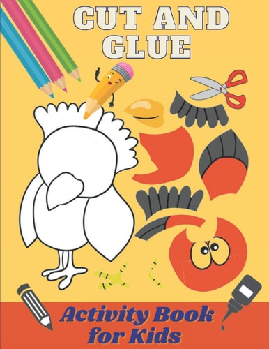 Cut and Glue Activity Book for Kids Scissors Activity Book for 3-6 Years Old Children. Cut and Paste Skills for Kids /Fun Cutting Exercise, 60 Designs for Cut and Paste /Kindergarten and Preschoolers