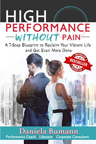 High-Performance Without Pain A 7-Step Blueprint to Reclaim Your Vibrant Life and Get Even More Done