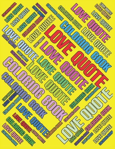 Coloring Book LOVE QUOTE On a WHITE BACKGROUND Luxurious MATTE Cover A4 Relaxation Coloring Book For Adults Kids 8.5x11 Word Art With Quotes To Color One Sided 40 Pages/20 Sheets