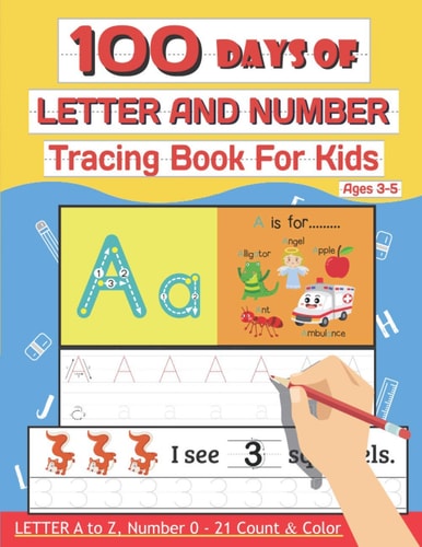 100 Days of Letter and Number Tracing Book For Kids Ages 3-5 100 Days Letter a to Z, Number 0-21 Count & Color (Letter Writing Books for Kids and Beginner)