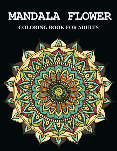 Mandala Flower Coloring Book for Adults Feauturing Flowers and Stunning Designs on a Dramatic Black Background