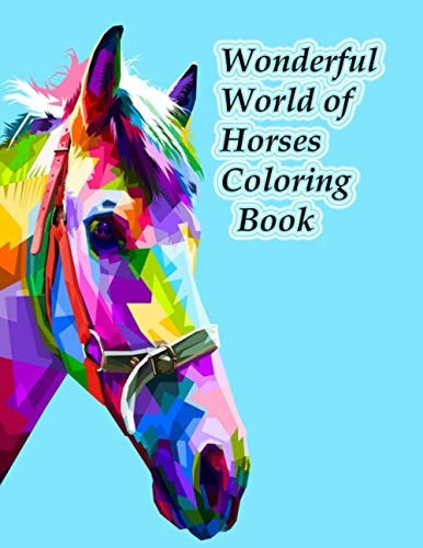 Wonderful World of Horses Coloring Book Wonderful World of Horses Coloring Book (Wonderful World) 100 Horses